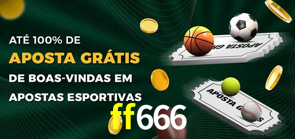 ff666 Ate 100% de Aposta Gratis